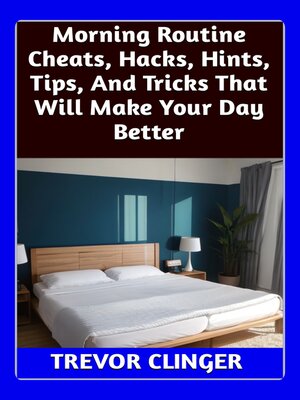 cover image of Morning Routine Cheats, Hacks, Hints, Tips, and Tricks That Will Make Your Day Better